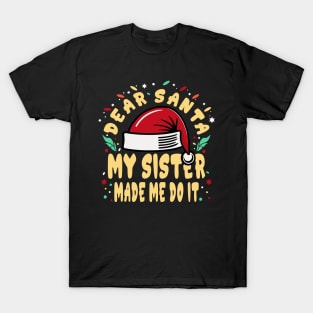 Dear Santa My Sister Made Me Do Funny T-Shirt